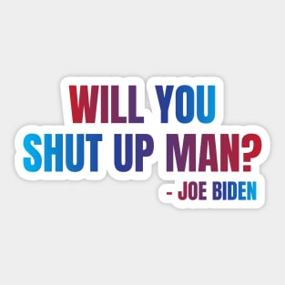 Will You Shut Up Man? Sticker